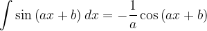 \dpi{120} \int \sin \left ( ax+b \right )dx=-\frac{1}{a}\cos \left ( ax+b \right )